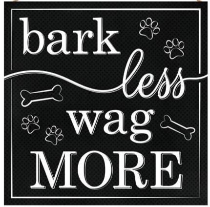 Bark Less Wag More Sign – 10" Square Black & White Dog Quote Wood Sign with Paw Prints for Wreaths, Pet Decor, Gifts, Wall Hanging